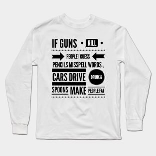 If Guns Kill People Long Sleeve T-Shirt